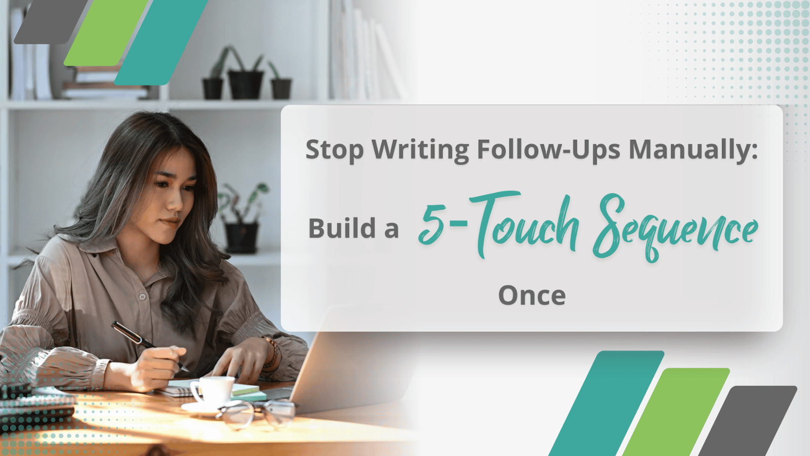 Stop Writing Follow-Ups Manually: Build a 5-Touch Sequence Once